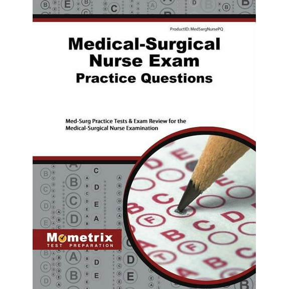 Medical-Surgical Nurse Exam Practice Questions : Med-Surg Practice Tests & Exam Review for the Medical-Surgical Nurse Examination