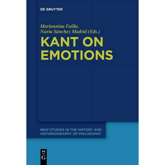 New Studies in the History and Historiog Kant on Emotions: Critical Essays in the Contemporary Context, Book 8, (Paperback)