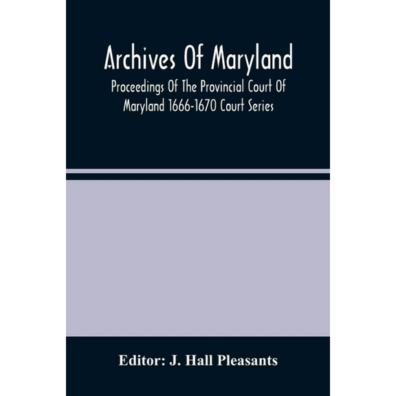 Archives Of Maryland; Proceedings Of The Provincial Court Of Maryland 1666-1670 Court Series, (Paperback)