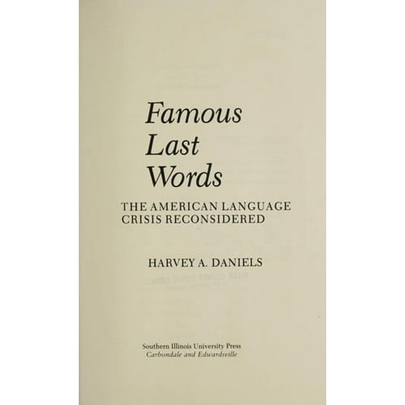 Pre-Owned Famous Last Words : The American Language Crisis Reconsidered 9780809310937