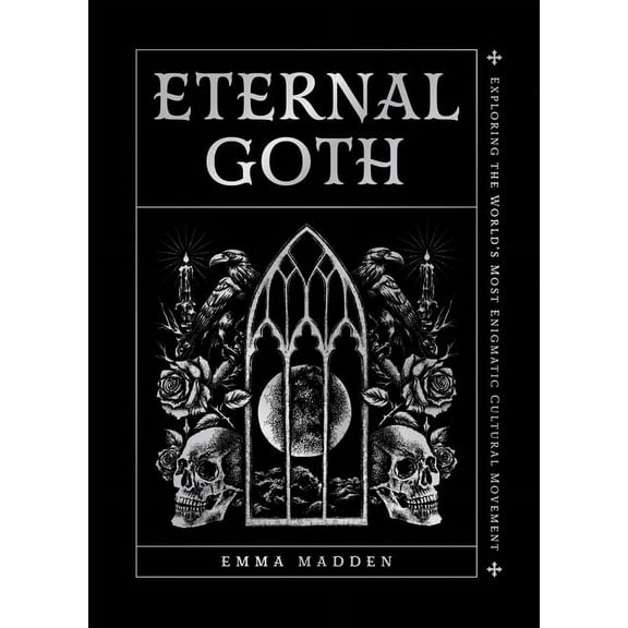 Eternal Goth: Exploring the World's Most Enigmatic Cultural Movement, (Hardcover)