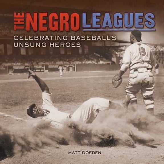 Pre-Owned The Negro Leagues: Celebrating Baseball's Unsung Heroes (Hardcover) by Matt Doeden