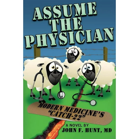 Assume the Physician: Modern Medicine's "Catch-22", (Paperback)