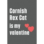 Cornish Rex Cat is my valentine: For Cornish Rex Cat Fans (Paperback)