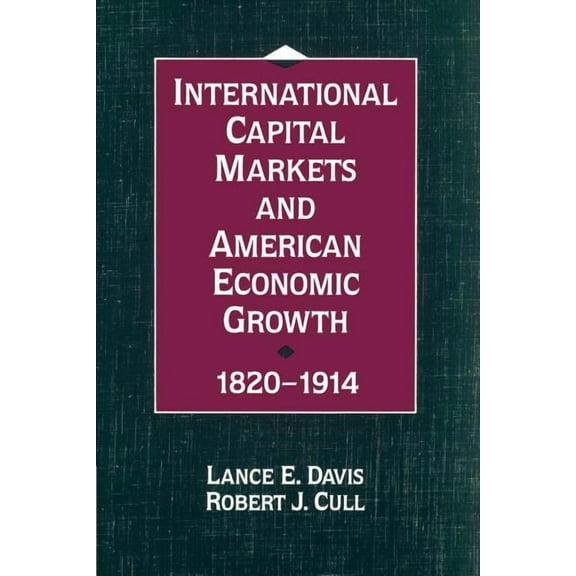 International Capital Markets and American Economic Growth, 1820 1914, (Paperback)