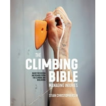 Climbing Bible The Climbing Bible: Managing Injuries: Injury Prevention and Rehabilitation for Climbing and Bouldering, (Paperback)