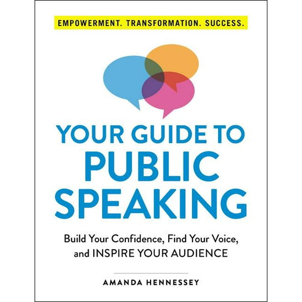Your Guide to Public Speaking : Build Your Confidence, Find Your Voice ...