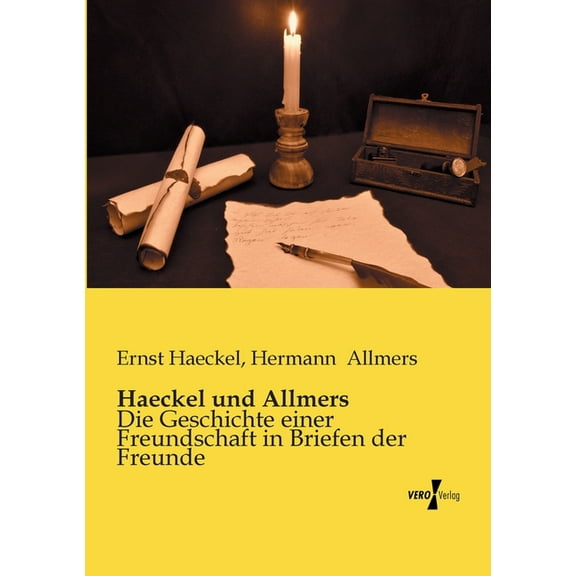 Haeckel und Allmers: Die Geschichte einer Freundschaft in Briefen der Freunde, (Paperback)