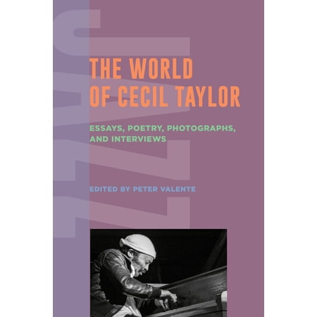 The World of Cecil Taylor: Essays Poetry Photographs and Interviews (Paperback)