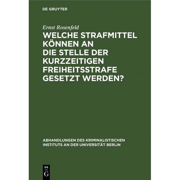Abhandlungen Des Kriminalistischen Insti Welche Strafmittel können an die Stelle der kurzzeitigen Freiheitsstrafe gesetzt werden?, Book 2, (Hardcover)