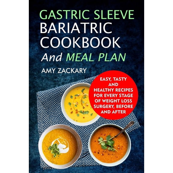 Gastric Sleeve Bariatric Cookbook And Meal Plan: Easy, Tasty And Healthy Recipes For Every Stage Of Weight Loss Surgery,, (Paperback)