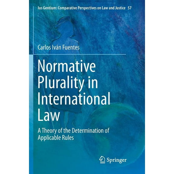 Ius Gentium: Comparative Perspectives on Normative Plurality in International Law: A Theory of the Determination of Applicable Rules, Book 57, (Paperback)