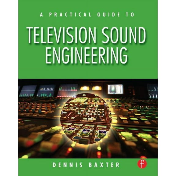 A Practical Guide to Television Sound Engineering, (Paperback)