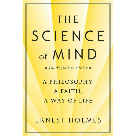The Science of Mind: A Philosophy, a Faith, a Way of Life, the Definitive Edition, (Paperback)