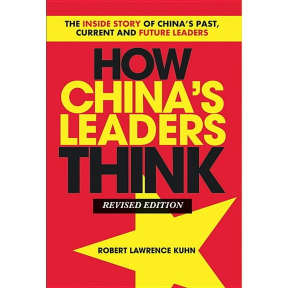 How China's Leaders Think: The Inside Story of China's Past, Current and Future Leaders, (Paperback)