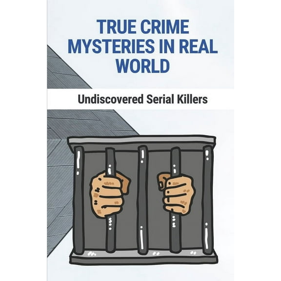 True Crime Mysteries In Real World: Undiscovered Serial Killers: True Crime Mysteries (Paperback)