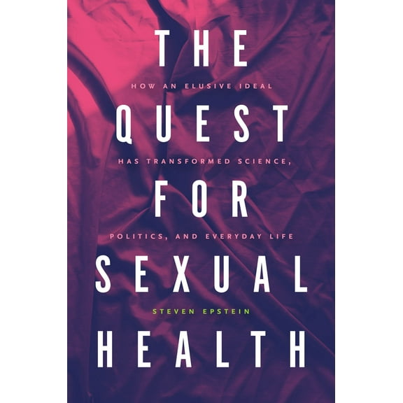 The Quest for Sexual Health : How an Elusive Ideal Has Transformed Science, Politics, and Everyday Life (Edition 1) (Paperback)