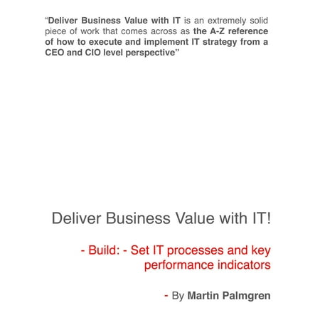 Deliver Business Value With IT!: Build: - Set IT Processes And Key Performance Indicators -