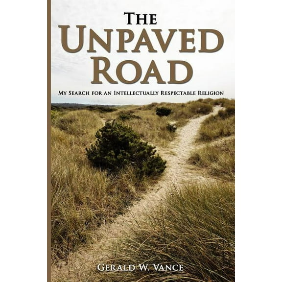 Unpaved Road : My Search for an Intellectually Respectable Religion