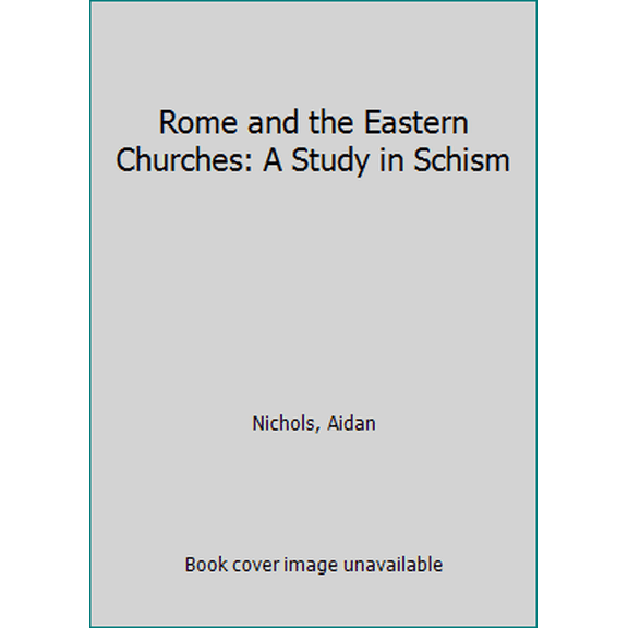 Pre-Owned Rome and the Eastern Churches: A Study in Schism (Paperback) 1586172824 9781586172824