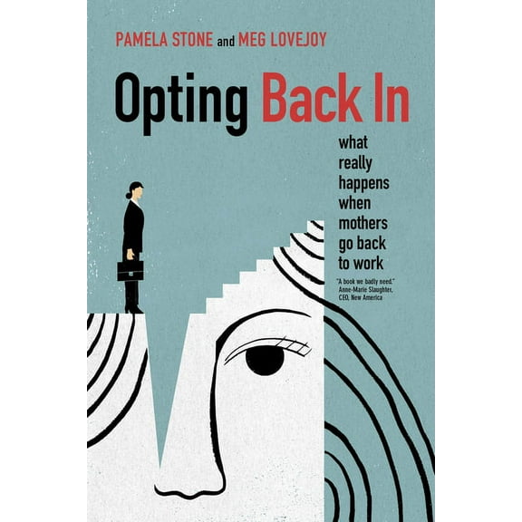Opting Back in: What Really Happens When Mothers Go Back to Work, (Paperback)