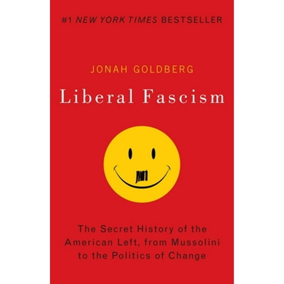 Pre-Owned Liberal Fascism: The Secret History of the American Left, from Mussolini to the Politics (Paperback 9780767917186) by Jonah Goldberg