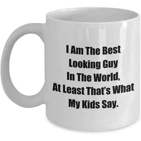 

Mug for Mom Dad I Am The Best Looking Guy In The World At Least That’s What My Kids Say. Coffee Tea Cup