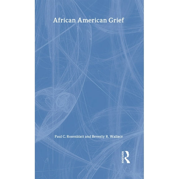 Death, Dying, and Bereavement African American Grief, (Hardcover)