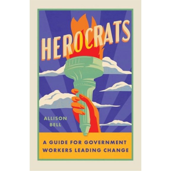 Herocrats: A Guide for Government Workers Leading Change (Paperback)