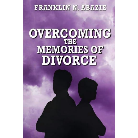 Overcoming the Memories of Divorce: Deliverance, (Paperback)