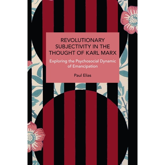 Historical Materialism Revolutionary Subjectivity in the Thought of Karl Marx: Exploring the Psychosocial Dynamic of Emancipation, (Paperback)