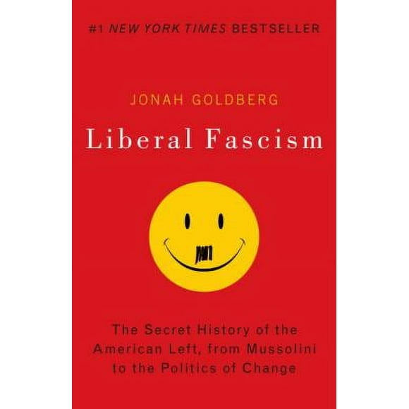 Liberal Fascism : The Secret History of the American Left, from Mussolini to the Politics of Change 9780767917186 Used / Pre-owned