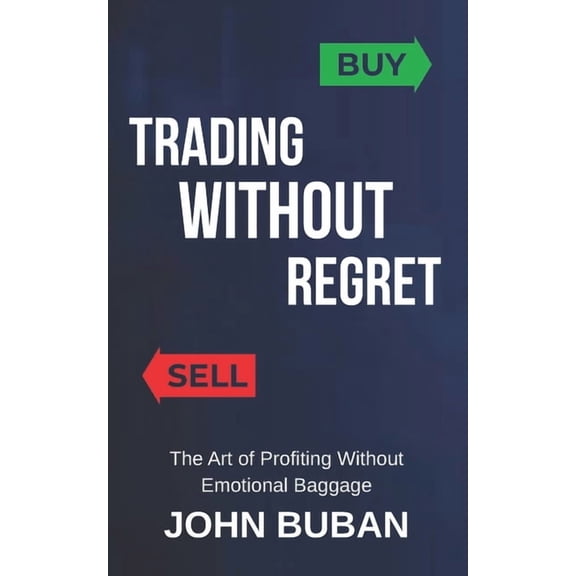Trading Without Regret: The Art of Profiting Without Emotional Baggage, (Paperback)