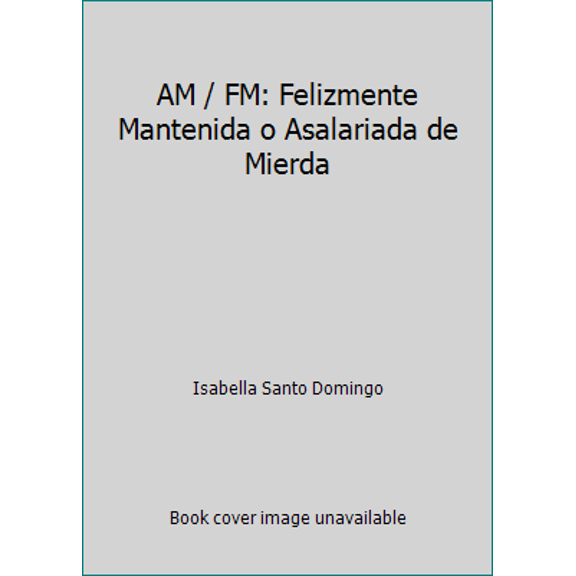 Pre-Owned AM / FM: Felizmente Mantenida o Asalariada de Mierda (Paperback) 9586393844 9789586393843