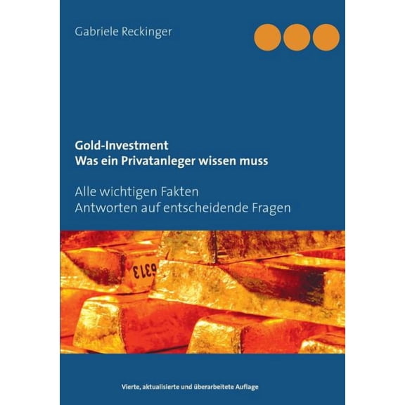 Gold-Investment Was ein Privatanleger wissen muss: Alle wichtigen Fakten Antworten auf 25 entscheidende Fragen, (Paperback)