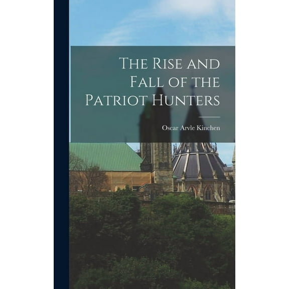 The Rise and Fall of the Patriot Hunters, (Hardcover)