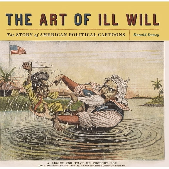The Art of Ill Will: The Story of American Political Cartoons, (Paperback)
