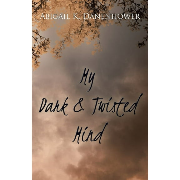 My Dark and Twisted Mind: A Collection of Poetry