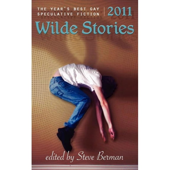 Wilde Stories Wilde Stories 2011: The Year's Best Gay Speculative Fiction, Book 2011, (Hardcover)