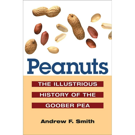 Food Peanuts: The Illustrious History of the Goober Pea, (Paperback)