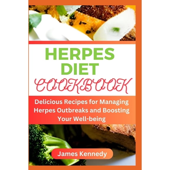 Herpes Diet Cookbook: Delicious Recipes for Managing Herpes Outbreaks and Boosting Your Well-being (Paperback)