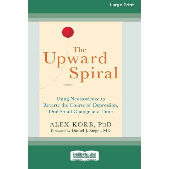 The Upward Spiral: Using Neuroscience to Reverse the Course of Depression, One Small Change at a Time (16pt Large Print , (Paperback)
