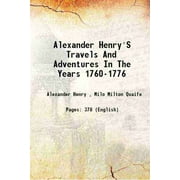 Alexander Henry'S Travels And Adventures In The Years 1760-1776 1921
