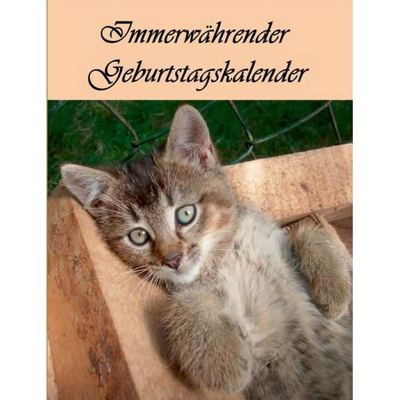 ImmerwÃ¤hrender Geburtstagskalender: JahresunabhÃ¤ngiger Kalender zum Eintragen von Geburtstagen. Mit einem sÃ¼Ãen Katzenmo, (Paperback)
