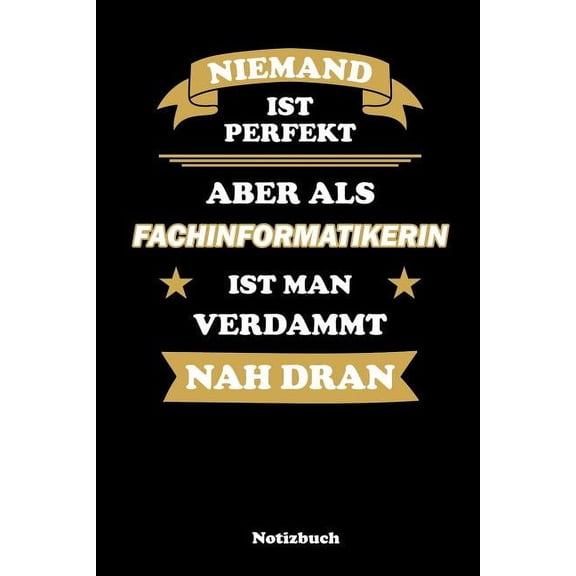 Niemand ist perfekt, aber als Fachinformatikerin ist man verdammt nah dran: Punktraster Notizbuch / Tagebuch - 15,24 x 22,86 cm (ca. DIN A5) - 120 Seiten (Paperback)