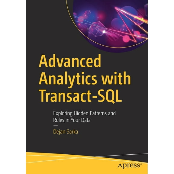 Advanced Analytics with Transact-SQL: Exploring Hidden Patterns and Rules in Your Data, (Paperback)