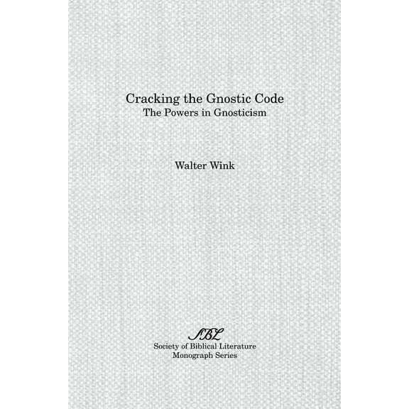 Society of Biblical Literature Monograph Series: Cracking the Gnostic Code: The Powers of Gnosticism (Paperback)