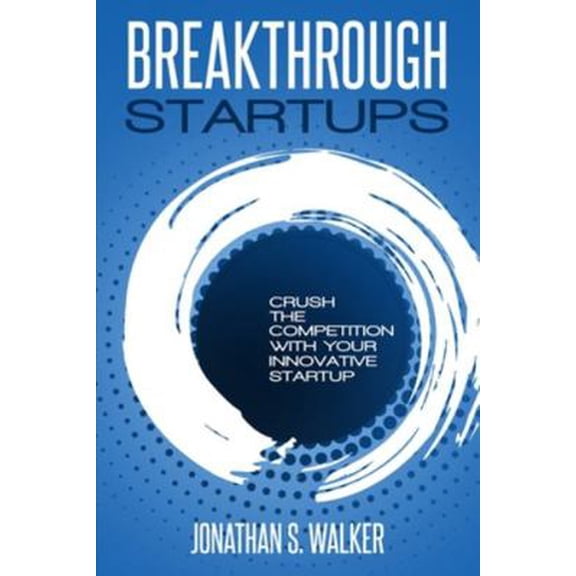 Pre-Owned Startup - Breakthrough Startups: Marketing Plan: Crush The Competition With Your Innovative Startup (Paperback) 9814950262 9789814950268