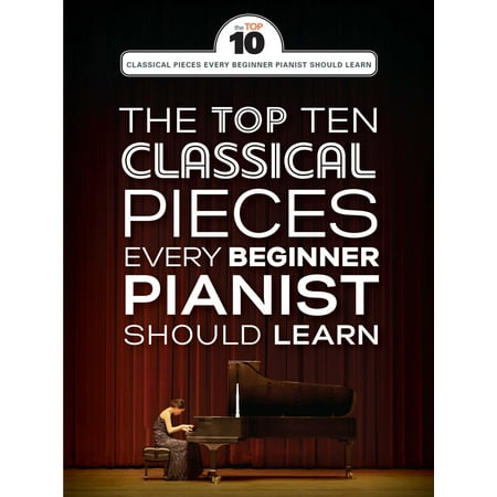 The Top Ten Classical Piano Pieces Every Beginner Should Learn -
