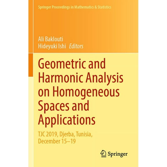 Springer Proceedings in Mathematics & St Geometric and Harmonic Analysis on Homogeneous Spaces and Applications: Tjc 2019, Djerba, Tunisia, December 15-19, Book 366, (Paperback)
